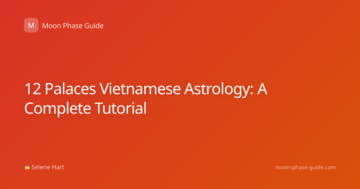 12 Palaces Vietnamese Astrology: A Complete Tutorial