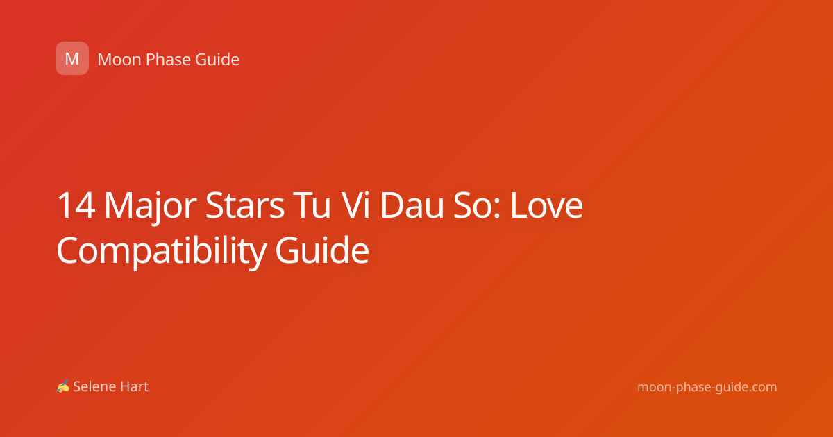 14 Major Stars Tu Vi Dau So: Love Compatibility Guide