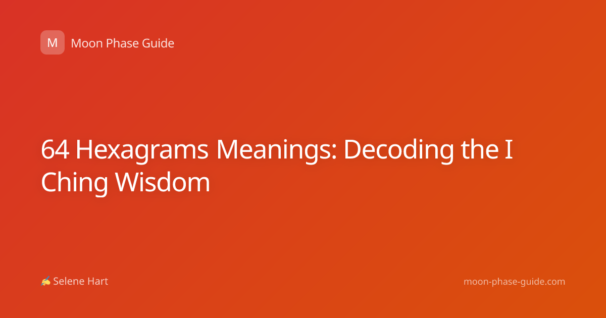 64 Hexagrams Meanings: Decoding the I Ching Wisdom