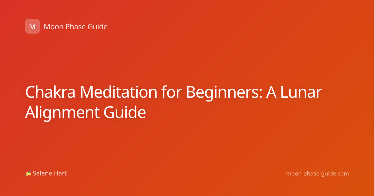 Chakra Meditation for Beginners: A Lunar Alignment Guide