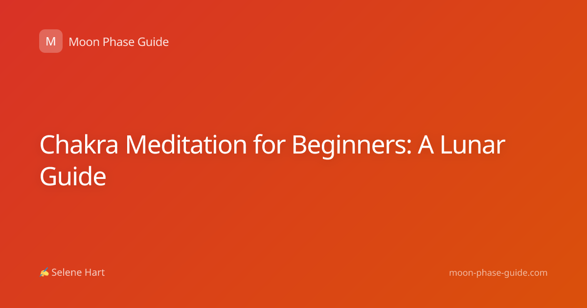 Chakra Meditation for Beginners: A Lunar Guide