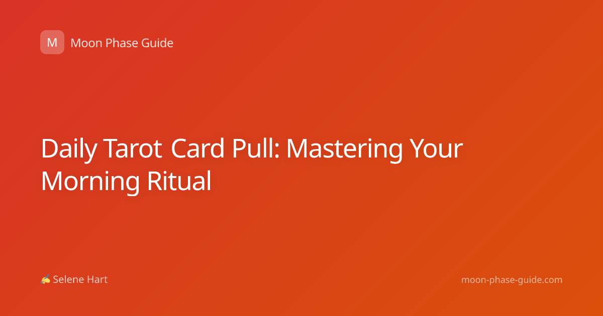 Daily Tarot Card Pull: Mastering Your Morning Ritual