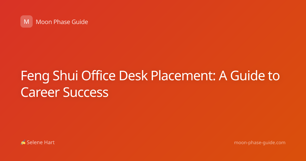 Feng Shui Office Desk Placement: A Guide to Career Success