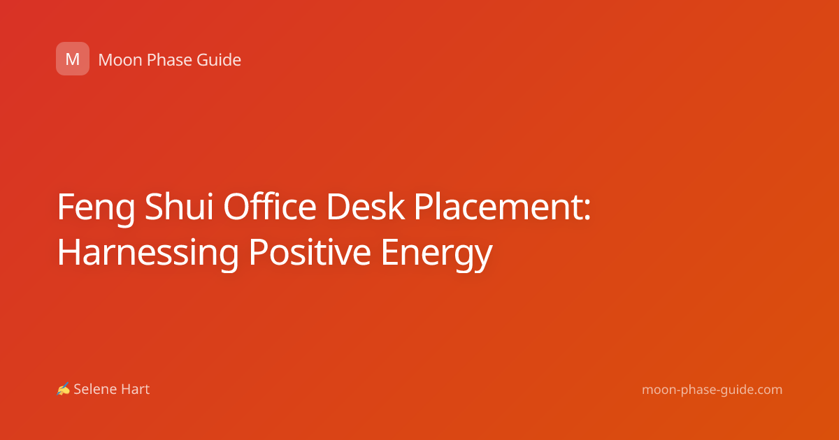 Feng Shui Office Desk Placement: Harnessing Positive Energy
