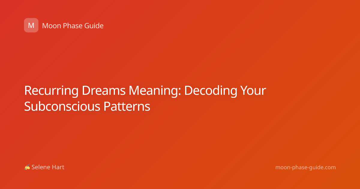 Recurring Dreams Meaning: Decoding Your Subconscious Patterns