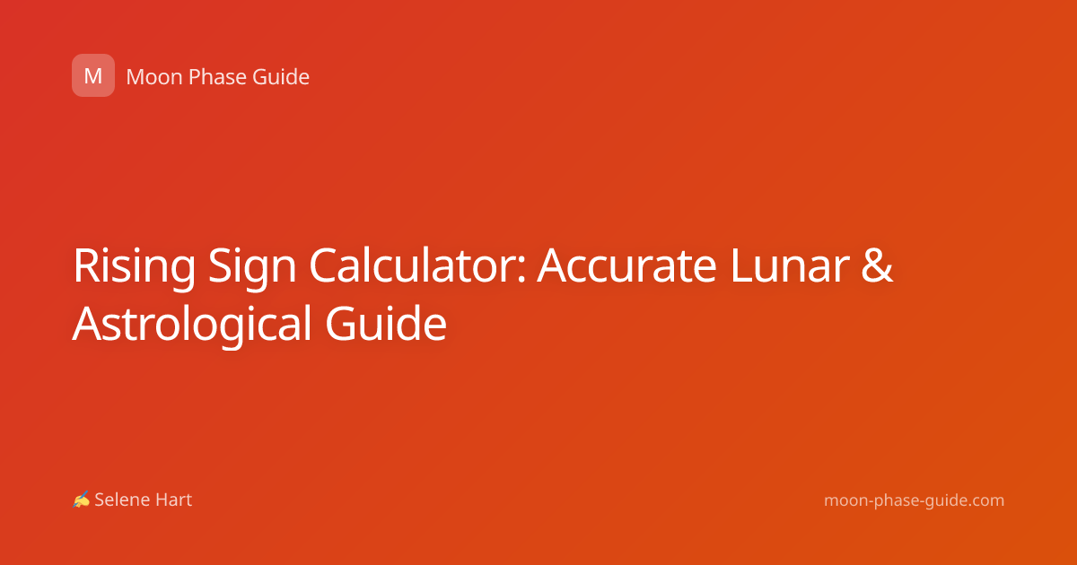 Rising Sign Calculator: Accurate Lunar & Astrological Guide